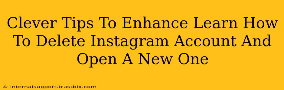 Clever Tips To Enhance Learn How To Delete Instagram Account And Open A New One