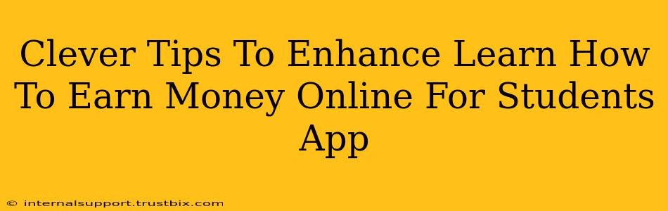 Clever Tips To Enhance Learn How To Earn Money Online For Students App