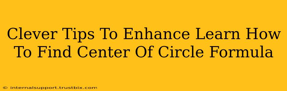 Clever Tips To Enhance Learn How To Find Center Of Circle Formula