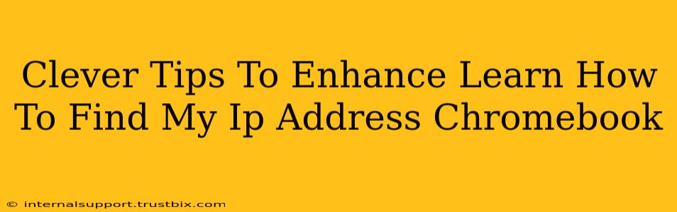 Clever Tips To Enhance Learn How To Find My Ip Address Chromebook