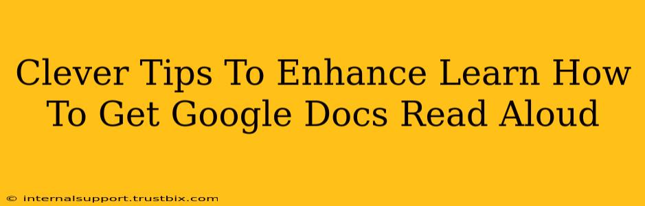 Clever Tips To Enhance Learn How To Get Google Docs Read Aloud