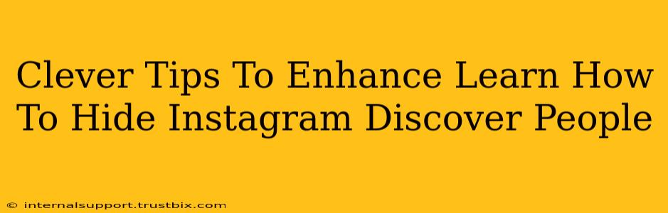 Clever Tips To Enhance Learn How To Hide Instagram Discover People