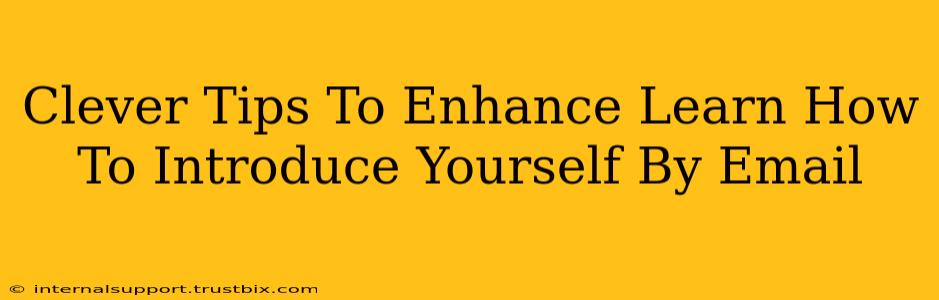 Clever Tips To Enhance Learn How To Introduce Yourself By Email