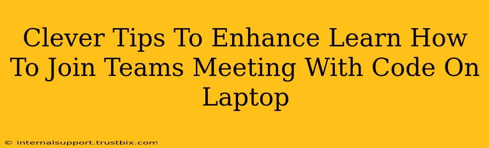 Clever Tips To Enhance Learn How To Join Teams Meeting With Code On Laptop