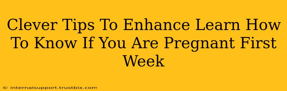 Clever Tips To Enhance Learn How To Know If You Are Pregnant First Week