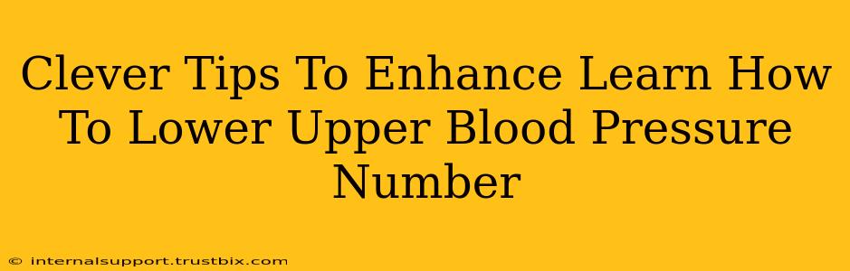 Clever Tips To Enhance Learn How To Lower Upper Blood Pressure Number