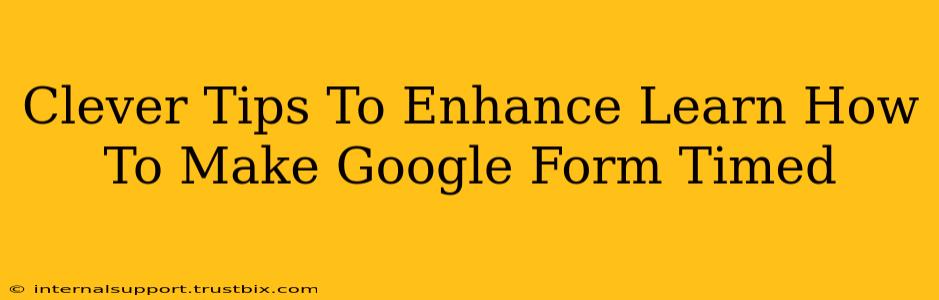 Clever Tips To Enhance Learn How To Make Google Form Timed