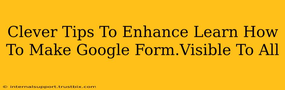 Clever Tips To Enhance Learn How To Make Google Form.Visible To All