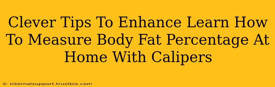 Clever Tips To Enhance Learn How To Measure Body Fat Percentage At Home With Calipers