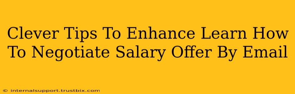 Clever Tips To Enhance Learn How To Negotiate Salary Offer By Email