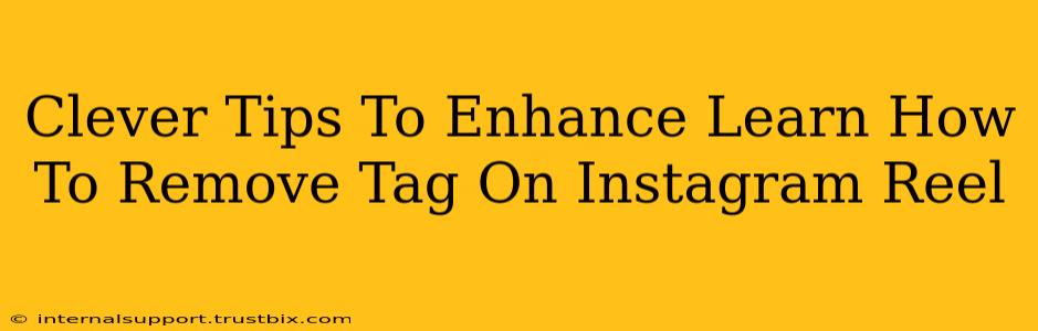 Clever Tips To Enhance Learn How To Remove Tag On Instagram Reel