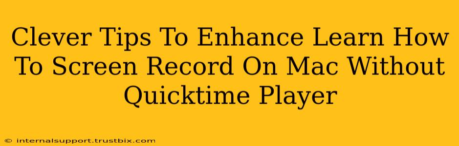 Clever Tips To Enhance Learn How To Screen Record On Mac Without Quicktime Player