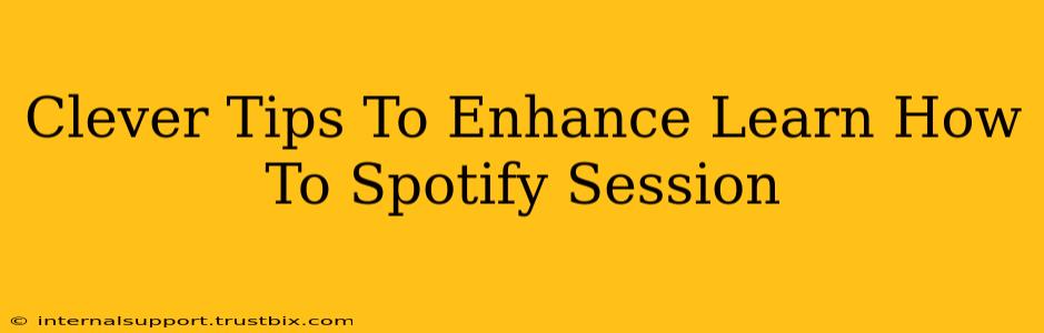 Clever Tips To Enhance Learn How To Spotify Session