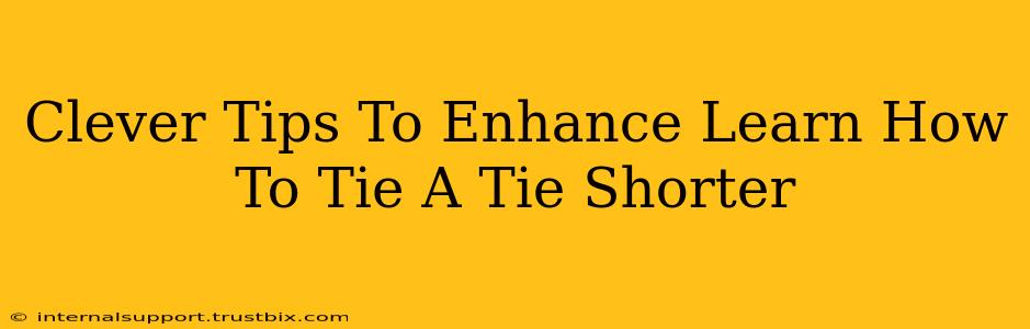 Clever Tips To Enhance Learn How To Tie A Tie Shorter