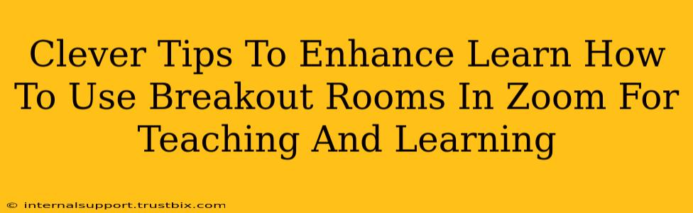 Clever Tips To Enhance Learn How To Use Breakout Rooms In Zoom For Teaching And Learning