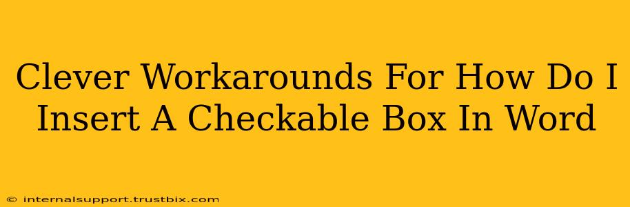 Clever Workarounds For How Do I Insert A Checkable Box In Word