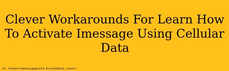 Clever Workarounds For Learn How To Activate Imessage Using Cellular Data