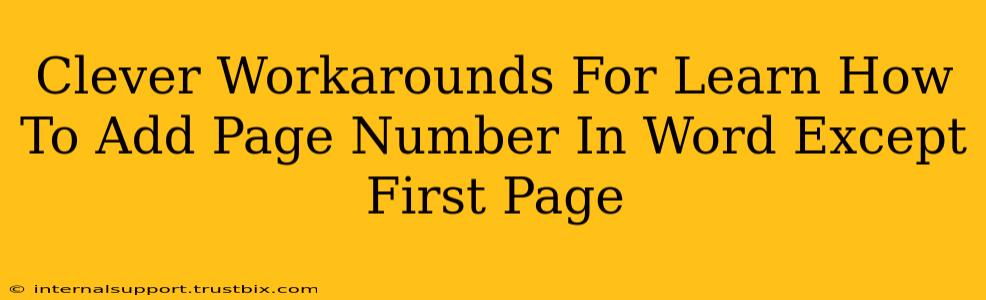 Clever Workarounds For Learn How To Add Page Number In Word Except First Page