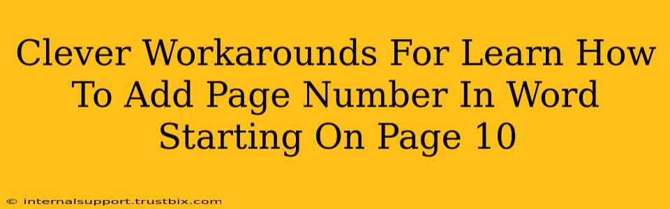 Clever Workarounds For Learn How To Add Page Number In Word Starting On Page 10