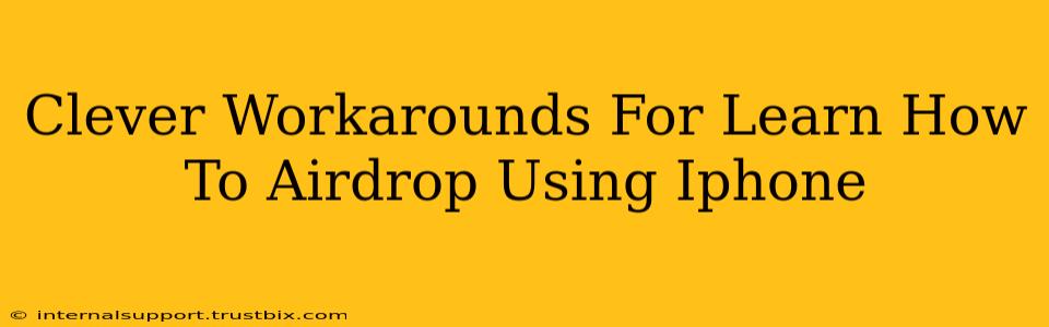 Clever Workarounds For Learn How To Airdrop Using Iphone