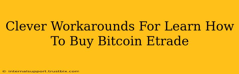 Clever Workarounds For Learn How To Buy Bitcoin Etrade