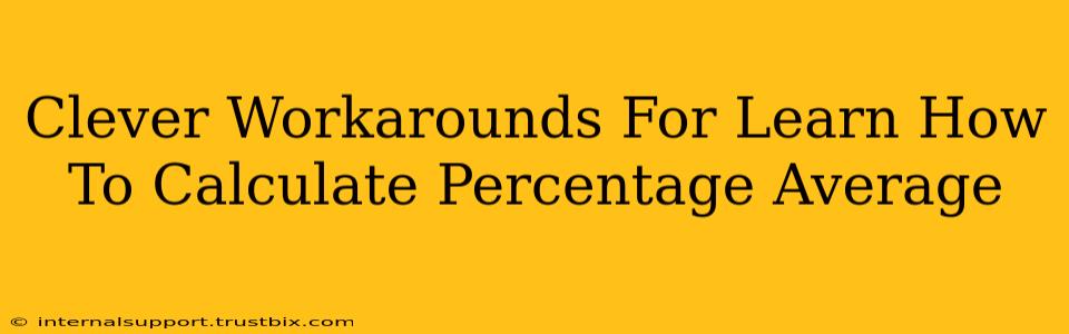 Clever Workarounds For Learn How To Calculate Percentage Average