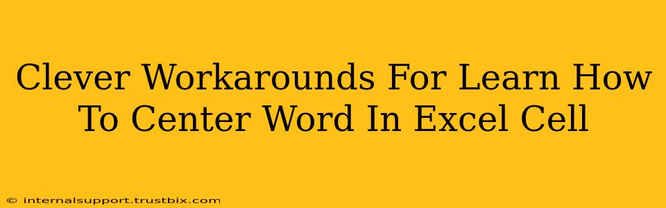 Clever Workarounds For Learn How To Center Word In Excel Cell