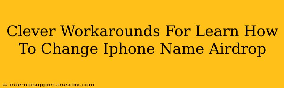 Clever Workarounds For Learn How To Change Iphone Name Airdrop