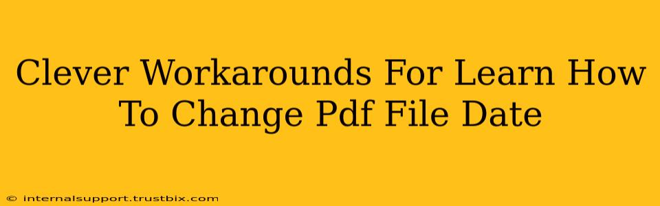 Clever Workarounds For Learn How To Change Pdf File Date