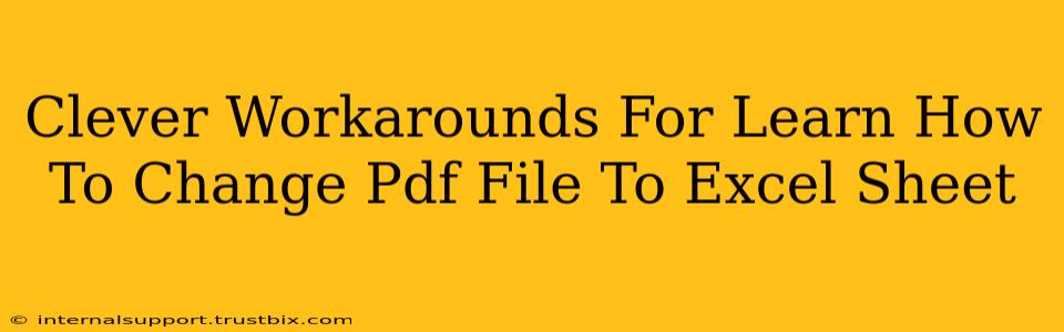 Clever Workarounds For Learn How To Change Pdf File To Excel Sheet