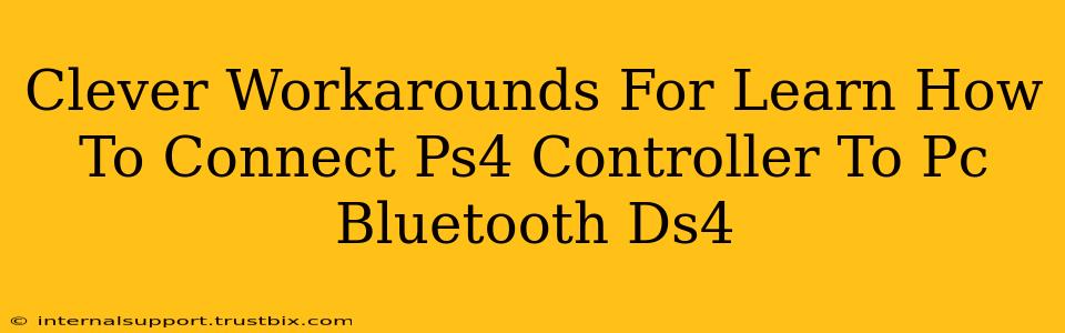 Clever Workarounds For Learn How To Connect Ps4 Controller To Pc Bluetooth Ds4