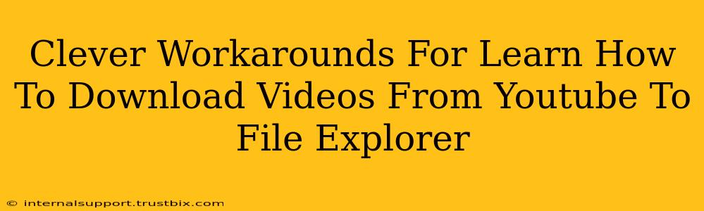 Clever Workarounds For Learn How To Download Videos From Youtube To File Explorer