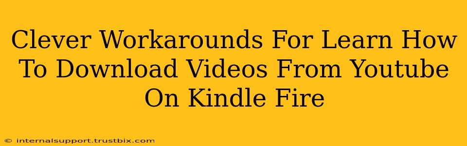 Clever Workarounds For Learn How To Download Videos From Youtube On Kindle Fire