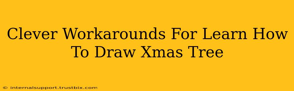 Clever Workarounds For Learn How To Draw Xmas Tree