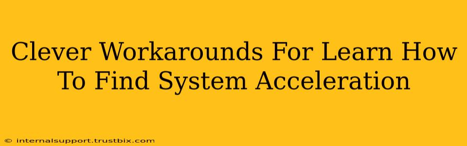 Clever Workarounds For Learn How To Find System Acceleration