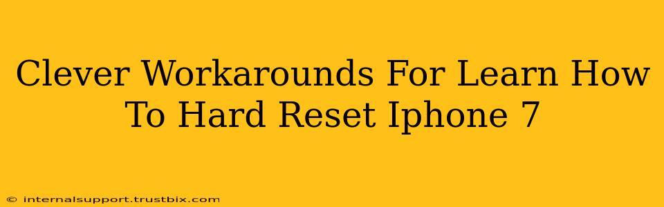 Clever Workarounds For Learn How To Hard Reset Iphone 7