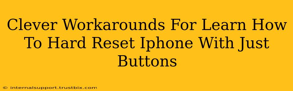 Clever Workarounds For Learn How To Hard Reset Iphone With Just Buttons