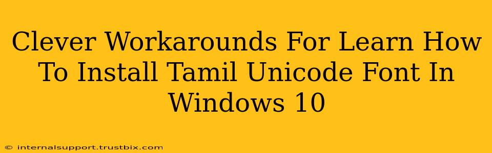 Clever Workarounds For Learn How To Install Tamil Unicode Font In Windows 10