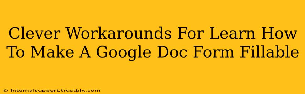 Clever Workarounds For Learn How To Make A Google Doc Form Fillable