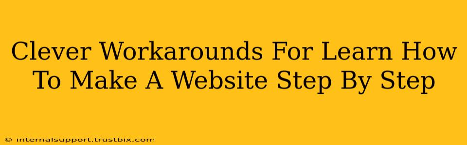 Clever Workarounds For Learn How To Make A Website Step By Step