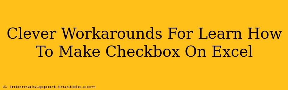 Clever Workarounds For Learn How To Make Checkbox On Excel