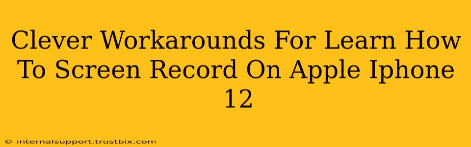 Clever Workarounds For Learn How To Screen Record On Apple Iphone 12