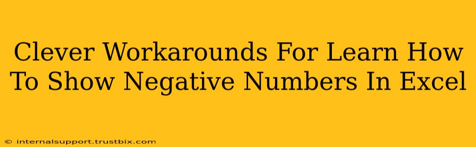 Clever Workarounds For Learn How To Show Negative Numbers In Excel