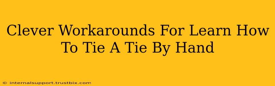 Clever Workarounds For Learn How To Tie A Tie By Hand