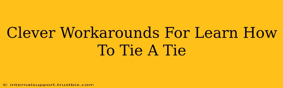 Clever Workarounds For Learn How To Tie A Tie