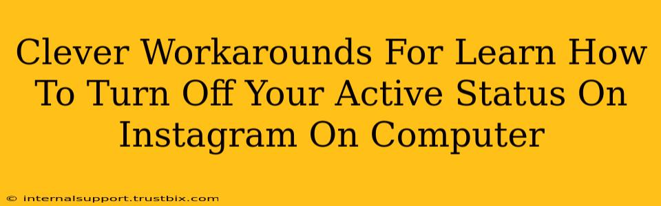 Clever Workarounds For Learn How To Turn Off Your Active Status On Instagram On Computer