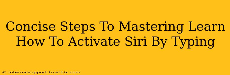 Concise Steps To Mastering Learn How To Activate Siri By Typing