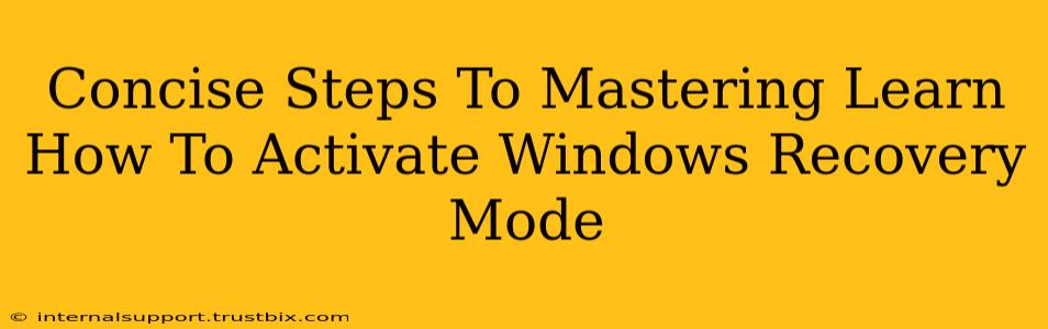 Concise Steps To Mastering Learn How To Activate Windows Recovery Mode