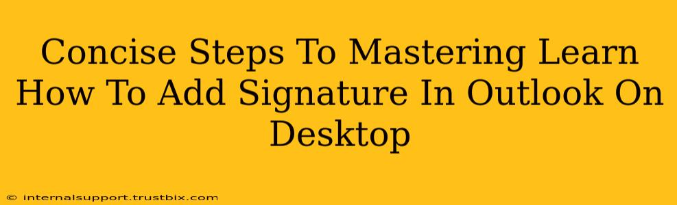 Concise Steps To Mastering Learn How To Add Signature In Outlook On Desktop