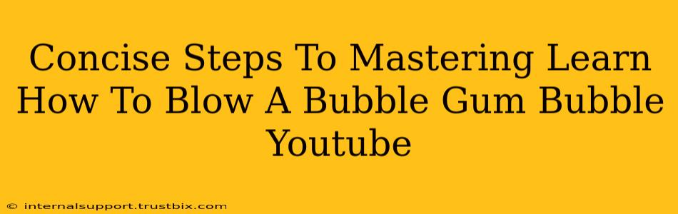 Concise Steps To Mastering Learn How To Blow A Bubble Gum Bubble Youtube